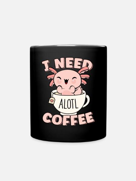 I Need Alotl Coffee Pun Cute Funny Kawaii Coffee - Ensfarvet krus - sort