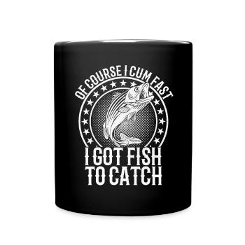Of Course I Fast I Got Fish To Catch Fish - Full Colour Mug - black - Front