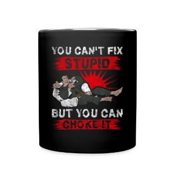 You Cant Fix Stupid But You Can Choke It Jiu Jitsu - Full Colour Mug - black - Front