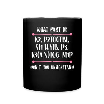Knitting Knitter What Part Of K2, - Full Colour Mug - black - Front