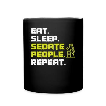 Eat Sleep Sedate People Repeat - Anesthesiologist - Full Colour Mug - black - Front