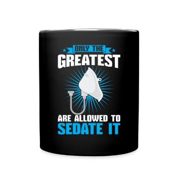 Only The Greatest Are Allowed To Sedate It - Full Colour Mug - black - Front