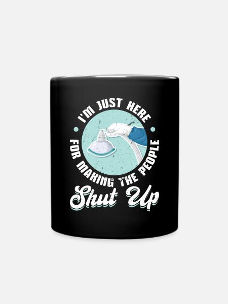 I'm Just Here For Making The People Shut Up - Tasse einfarbig - Schwarz