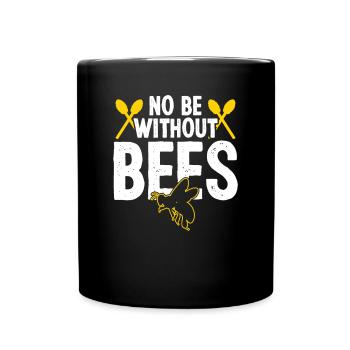 Beekeeper No Be Without Bees Honey Bee Beekeeping - Full Colour Mug - black - Front
