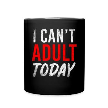 I Cant Today Parents Family Dad Mother - Full Colour Mug - black - Front