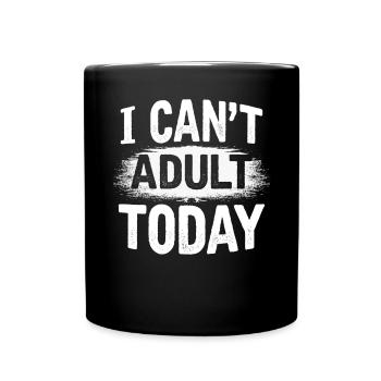 I Cant Today Parents Family Dad Mother - Full Colour Mug - black - Front