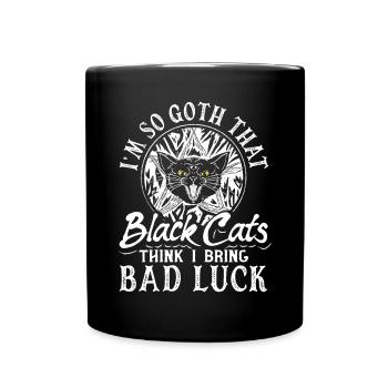 I'm So Goth That Black Cats Think I Bring Bad Luck - Tasse einfarbig - Schwarz - Vorne