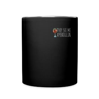 THEY SEE ME APEROLLIN Funny - Full Colour Mug - black - Front