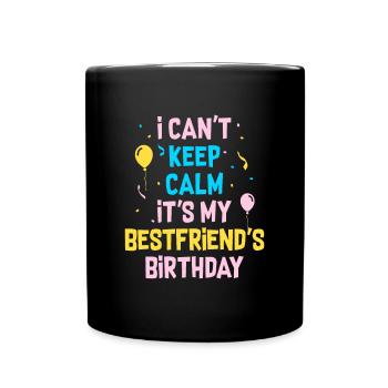 Je ne peux pas rester calme C’est l’anniversaire de ma meilleure amie - Mug uni - noir - Devant