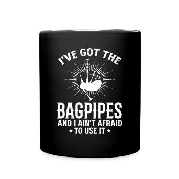 I've Got The Bagpipes And I Ain't Afraid To Use It - Tasse einfarbig - Schwarz - Vorne