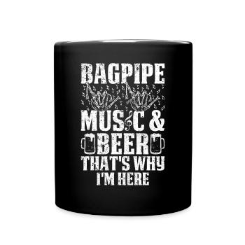 Bagpipe Music & Beer That's Why I'm Here - Bagpipe - Full Colour Mug - black - Front