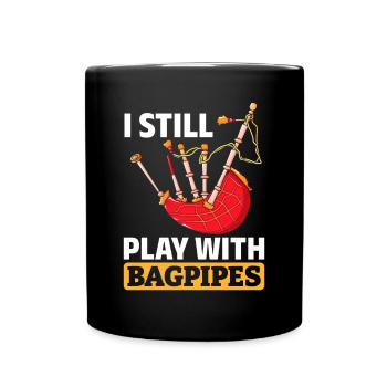 Bagpipe Player Bagpiper - I Still Play With Bagpip - Tasse einfarbig - Schwarz - Vorne
