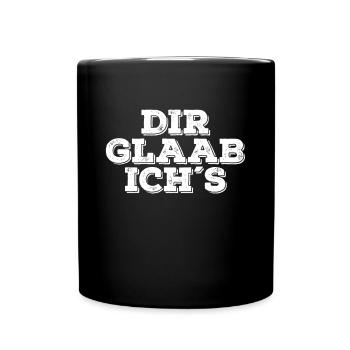 Dir Glaab ich´s - Franken fränkisch fränggisch - Tasse einfarbig - Schwarz - Vorne