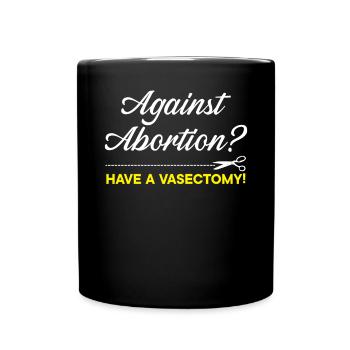 Contre l’avortement Avoir une vaectomie Contrôle des naissances - Mug uni - noir - Devant