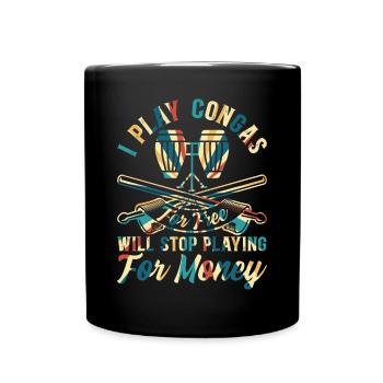 I Play Congas For Free - Funny Conga Drummer Conga - Full Colour Mug - black - Front