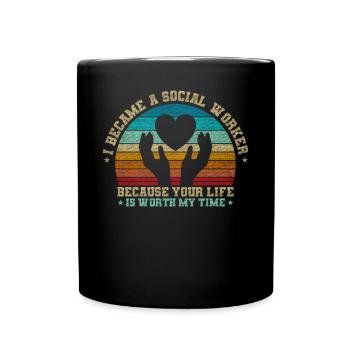 Because Your Life Is Worth My Time Social Worker - Full Colour Mug - black - Front