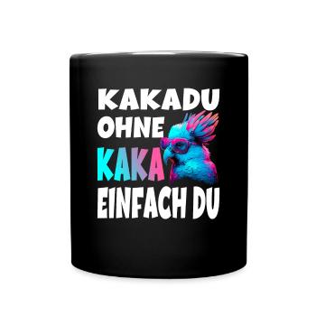Kakadu Ohne Kaka Einfach Du für eine Kakadu - Tasse einfarbig - Schwarz - Vorne
