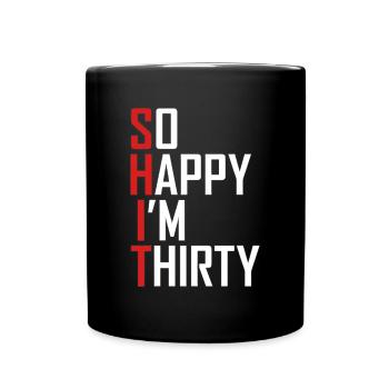 Funny 30th Birthday Gift So Happy I'm Thirty 30 Ye - Full Colour Mug - black - Front