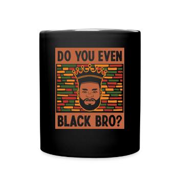 Black History Month Do You Even Black Bro Afro - Full Colour Mug - black - Front