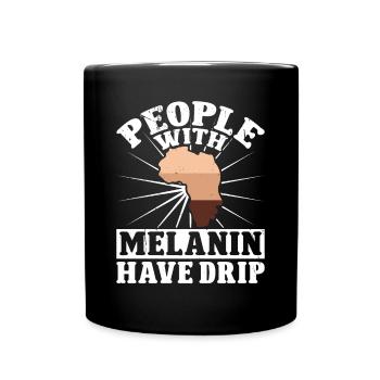 Black History Month People With Melanin Have Drip - Full Colour Mug - black - Front