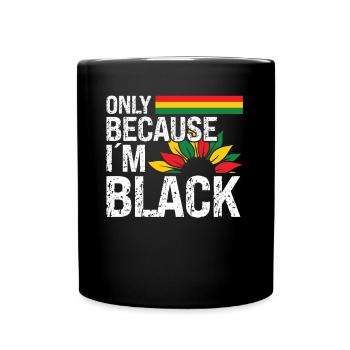 Black History Month Only Because Im Black Afro - Full Colour Mug - black - Front