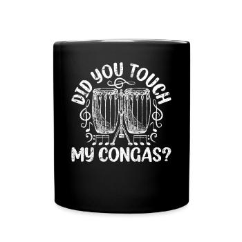 Did You Touch My Congas? Conga Musician Conga Play - Full Colour Mug - black - Front