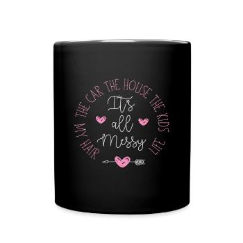 Es ist alles chaotisch das Auto das Haus die Kinder meine Haare l - Tasse einfarbig - Schwarz - Vorne
