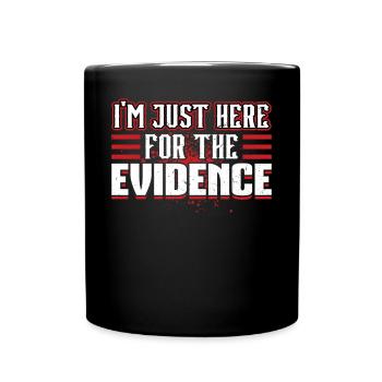 I'm Just Here For The Evidence Forensic Scientist - Full Colour Mug - black - Front