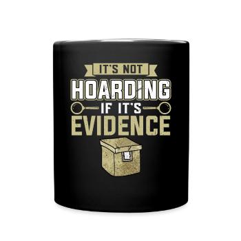 It's Not Hoarding If It's Evidence - Full Colour Mug - black - Front