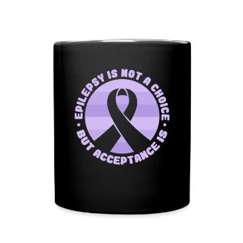 Epilepsy Is Not A Choice but Acceotance Is - Full Colour Mug - black - Front