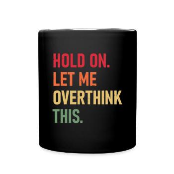 Hold On Let Me Overthink This funny sarcastic quot - Full Colour Mug - black - Front
