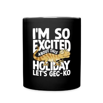 I'm So Excited About This Holiday Let's GEC-KO - Tasse einfarbig - Schwarz - Vorne