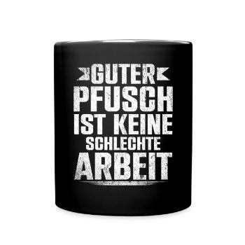 Guter Pfusch Ist Keine Schlechte Arbeit - Tasse einfarbig - Schwarz - Vorne