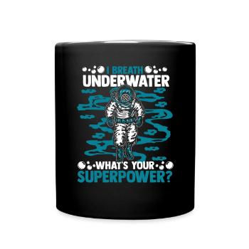 I Breath Underwater What's Your Superpower - Full Colour Mug - black - Front