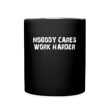 Nobody Cares Work Harder - Tasse einfarbig - Schwarz - Vorne