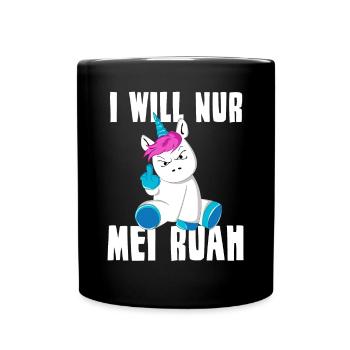I WILL NUR MEI RUAH Einhorn Spruch Dialekt - Tasse einfarbig - Schwarz - Vorne