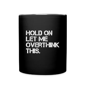 Funny Sarcastic Quote Hold On Let Me Overthink Thi - Full Colour Mug - black - Front