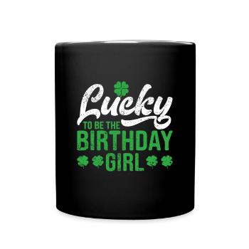 Lucky To Be The Birthday Girl St. Patrick's Day Ir - Full Colour Mug - black - Front