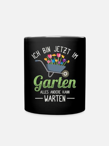 Ich bin jetzt im Garten Gärtner Hobbygärtner - Tasse einfarbig - Schwarz