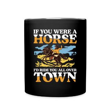 If You Were A Horse I'd Ride You All Over Town - Tasse einfarbig - Schwarz - Vorne