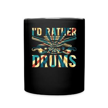 I'd Rather Play Drums - Drummer - Full Colour Mug - black - Front