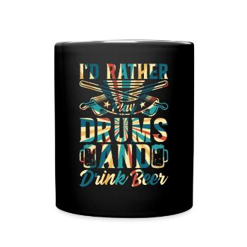 Drum Player Drummer - I'd Rather Play Drums And Dr - Tasse einfarbig - Schwarz - Vorne