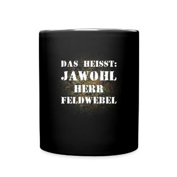 Das heißt Jawohl Herr Feldwebel Bundeswehr Soldat - Tasse einfarbig - Schwarz - Vorne