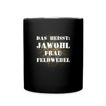 Das heißt Jawohl Frau Feldwebel Bundeswehr Soldat - Tasse einfarbig - Schwarz - Vorne