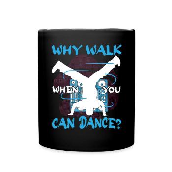 Breakdance Why walk when you can dance - Tasse einfarbig - Schwarz - Vorne