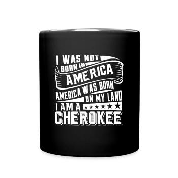 America Born on My Land Cherokee Native Americani - Full Colour Mug - black - Front