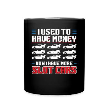 I Used To Have Money - Now I Have Slot Cars - Full Colour Mug - black - Front