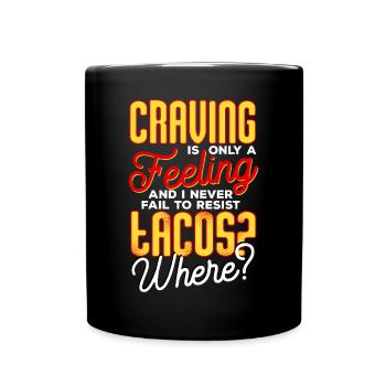 I Never Fail To Resist Tacos - Full Colour Mug - black - Front