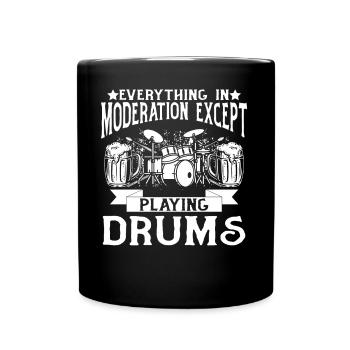 Everything In Moderation Except Playing Drums Drum - Full Colour Mug - black - Front