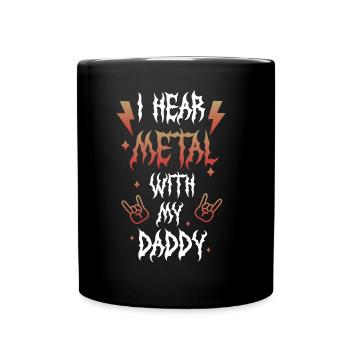 Ich Höre Metall Mit Meinem Vati-t-shirt Für - Tasse einfarbig - Schwarz - Vorne